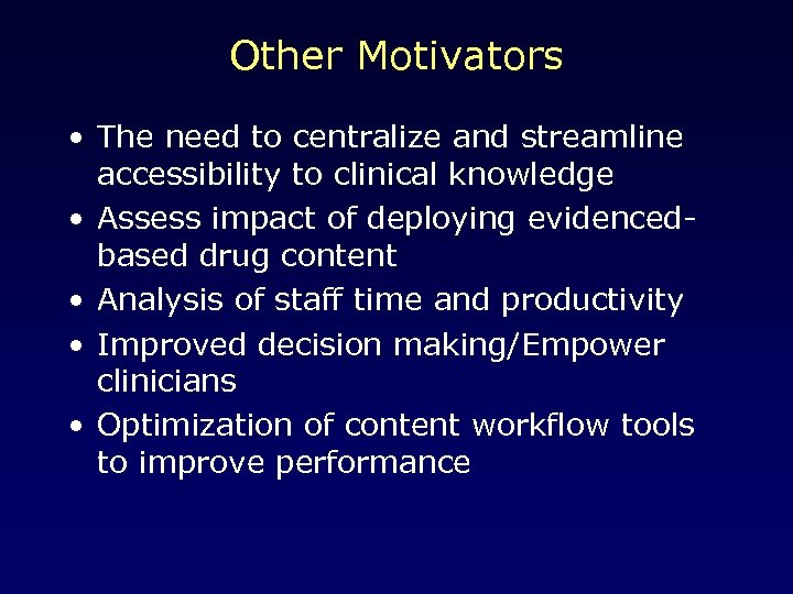 Other Motivators • The need to centralize and streamline accessibility to clinical knowledge •