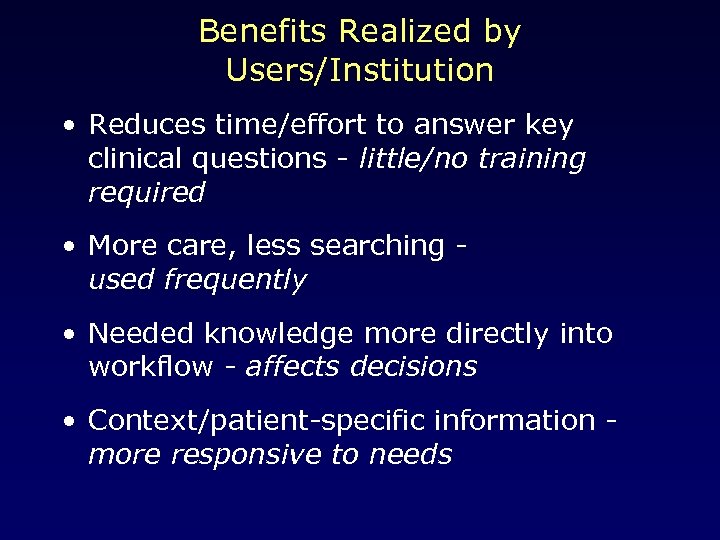 Benefits Realized by Users/Institution • Reduces time/effort to answer key clinical questions - little/no