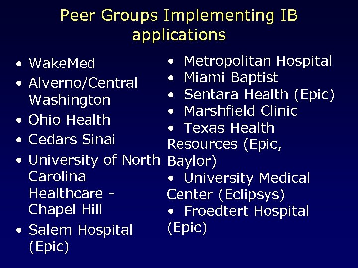 Peer Groups Implementing IB applications • Metropolitan Hospital • Wake. Med • Miami Baptist