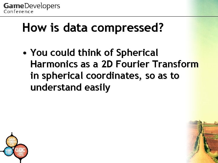 How is data compressed? • You could think of Spherical Harmonics as a 2