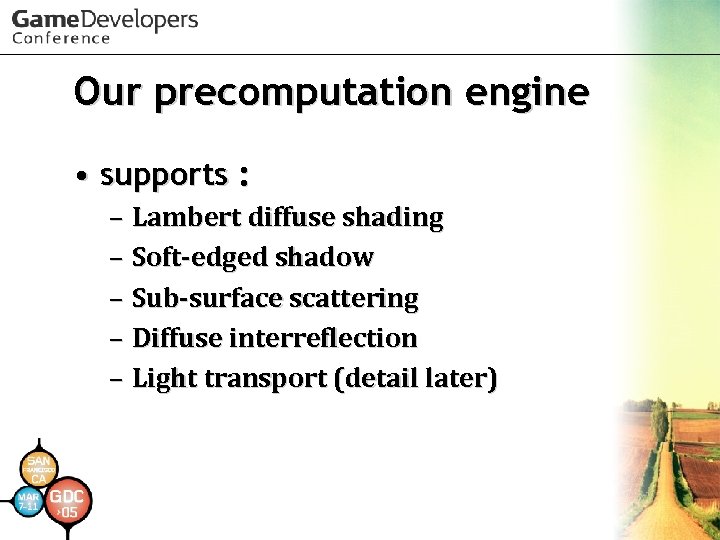 Our precomputation engine • supports : – Lambert diffuse shading – Soft-edged shadow –