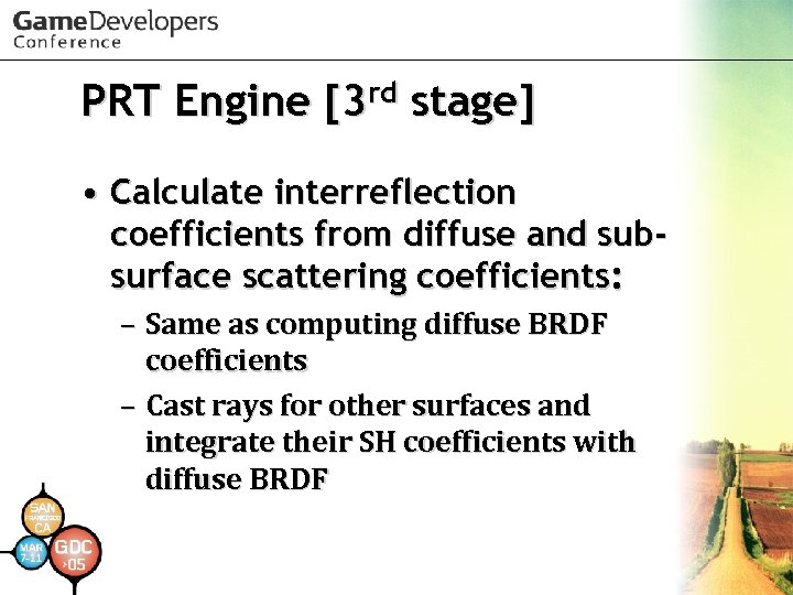PRT Engine [3 rd stage] • Calculate interreflection coefficients from diffuse and subsurface scattering