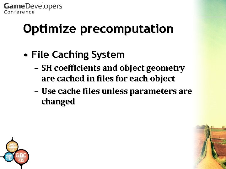 Optimize precomputation • File Caching System – SH coefficients and object geometry are cached