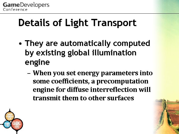 Details of Light Transport • They are automatically computed by existing global illumination engine