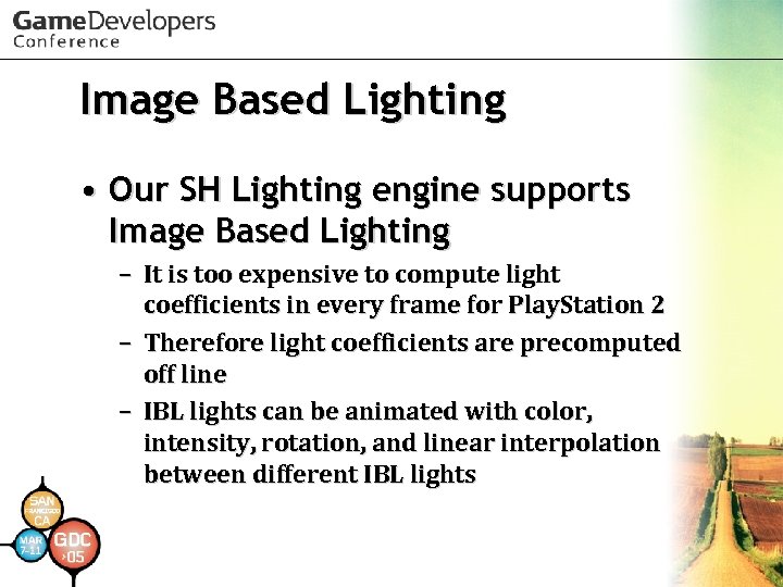 Image Based Lighting • Our SH Lighting engine supports Image Based Lighting – It