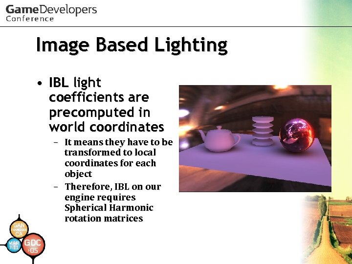 Image Based Lighting • IBL light coefficients are precomputed in world coordinates – It