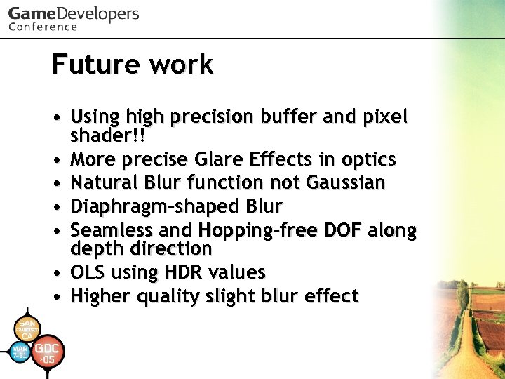 Future work • Using high precision buffer and pixel shader!! • More precise Glare