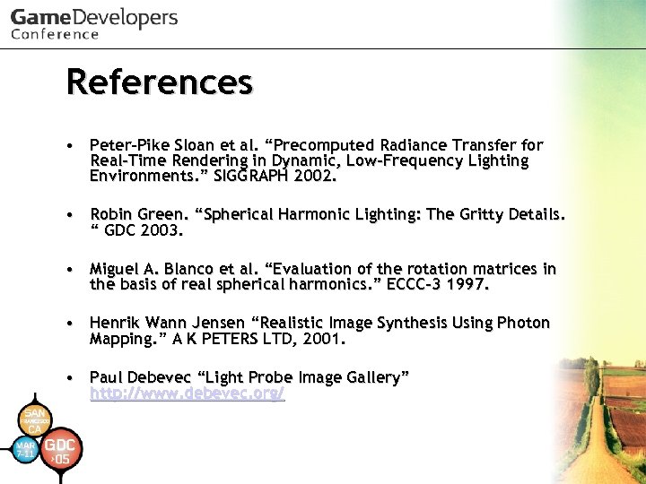 References • Peter-Pike Sloan et al. “Precomputed Radiance Transfer for Real-Time Rendering in Dynamic,