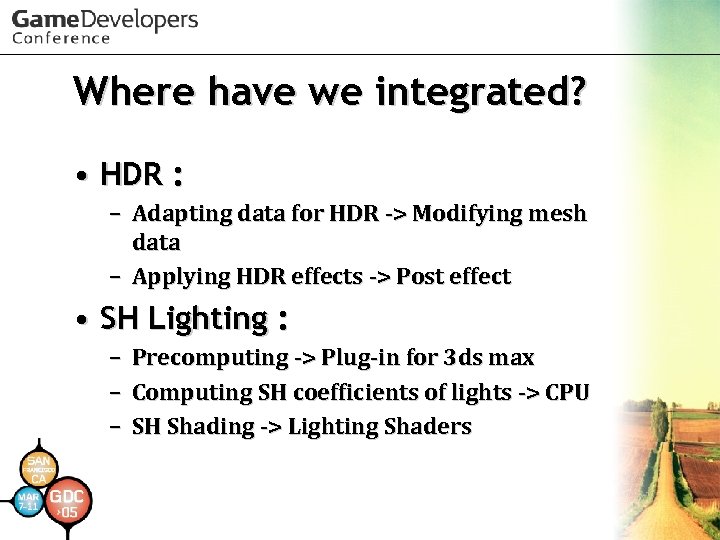 Where have we integrated? • HDR : – Adapting data for HDR -> Modifying