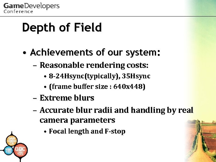 Depth of Field • Achievements of our system: – Reasonable rendering costs: • 8