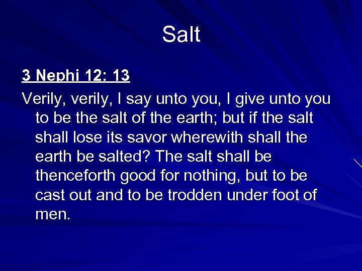 Salt 3 Nephi 12: 13 Verily, verily, I say unto you, I give unto