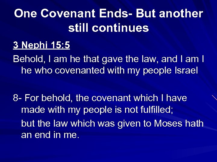 One Covenant Ends- But another still continues 3 Nephi 15: 5 Behold, I am
