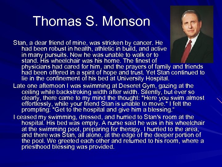 Thomas S. Monson Stan, a dear friend of mine, was stricken by cancer. He