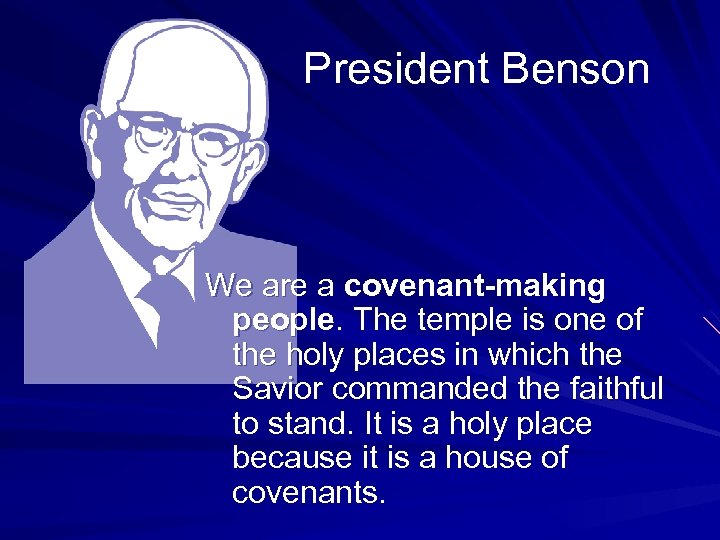 President Benson We are a covenant-making people. The temple is one of the holy