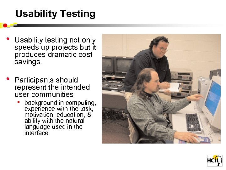 Usability Testing • Usability testing not only speeds up projects but it produces dramatic