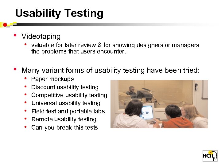 Usability Testing • Videotaping • valuable for later review & for showing designers or