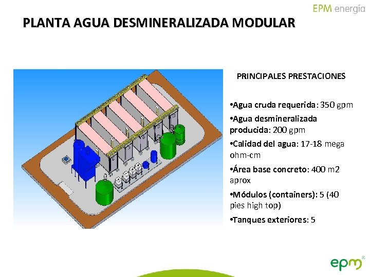 PLANTA AGUA DESMINERALIZADA MODULAR PRINCIPALES PRESTACIONES EQUIPO ELECTRODESIONIZACIÓN (EDI) • Agua cruda requerida: 350