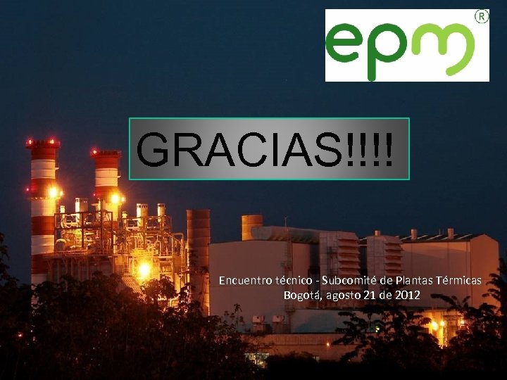GRACIAS!!!! Encuentro técnico - Subcomité de Plantas Térmicas Bogotá, agosto 21 de 2012 40