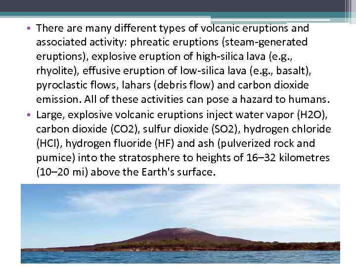  • There are many different types of volcanic eruptions and associated activity: phreatic