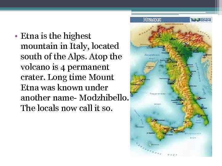  • Etna is the highest mountain in Italy, located south of the Alps.