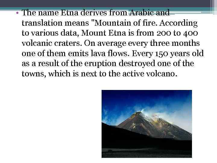  • The name Etna derives from Arabic and translation means 