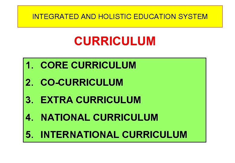 INTEGRATED AND HOLISTIC EDUCATION SYSTEM CURRICULUM 1. CORE CURRICULUM 2. CO-CURRICULUM 3. EXTRA CURRICULUM