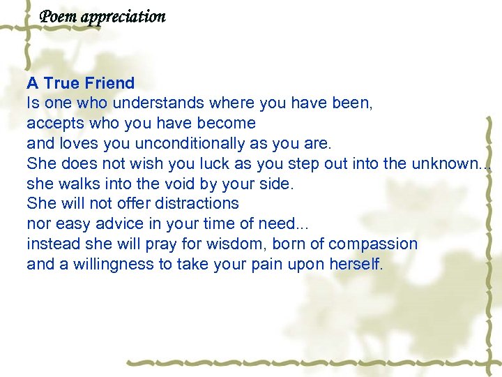 Poem appreciation A True Friend Is one who understands where you have been, accepts