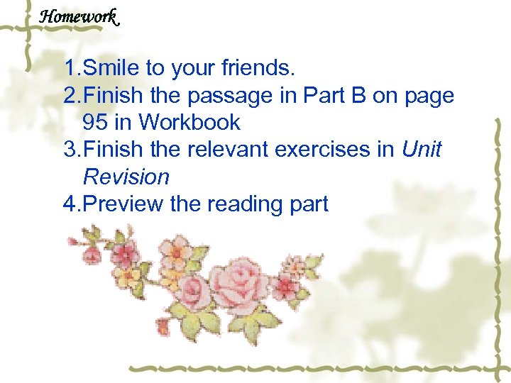 Homework 1. Smile to your friends. 2. Finish the passage in Part B on