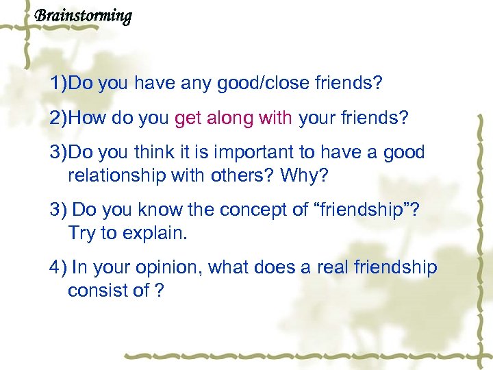 Brainstorming 1) Do you have any good/close friends? 2) How do you get along