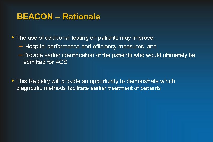 BEACON – Rationale • The use of additional testing on patients may improve: –