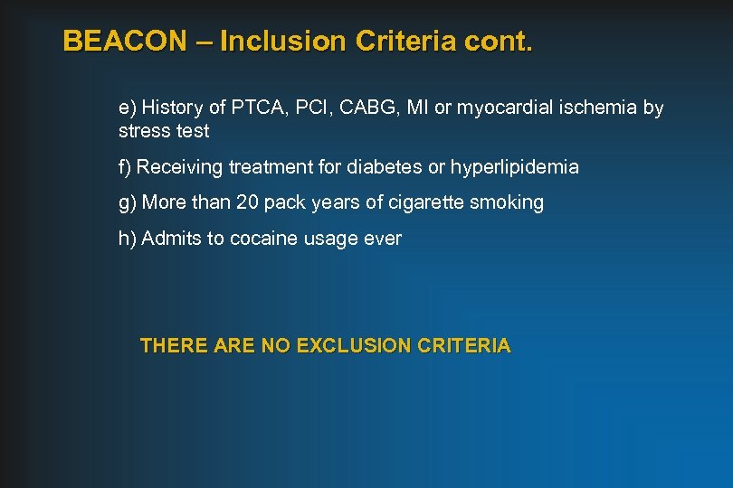 BEACON – Inclusion Criteria cont. e) History of PTCA, PCI, CABG, MI or myocardial