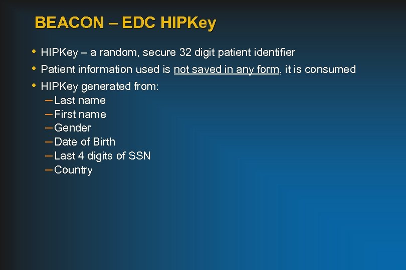 BEACON – EDC HIPKey • HIPKey – a random, secure 32 digit patient identifier