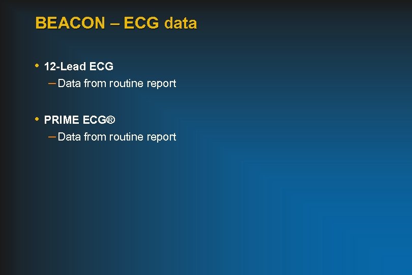 BEACON – ECG data • 12 -Lead ECG – Data from routine report •