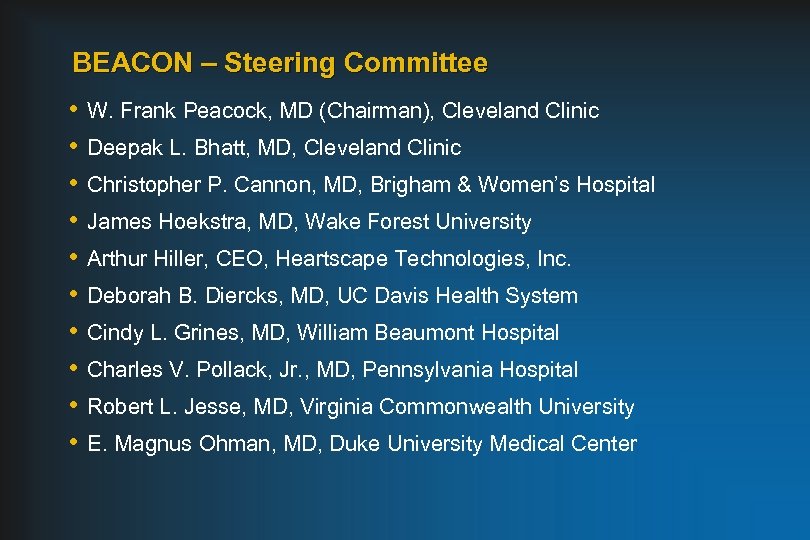 BEACON – Steering Committee • • • W. Frank Peacock, MD (Chairman), Cleveland Clinic