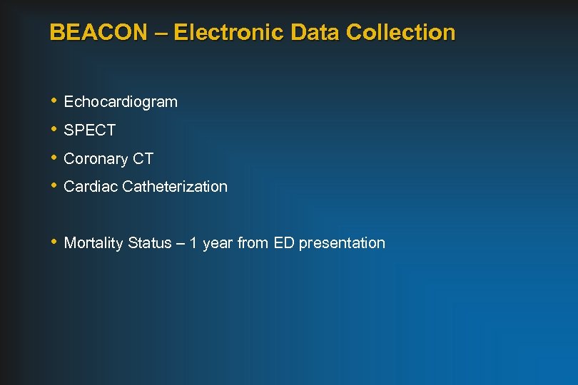 BEACON – Electronic Data Collection • • Echocardiogram SPECT Coronary CT Cardiac Catheterization •