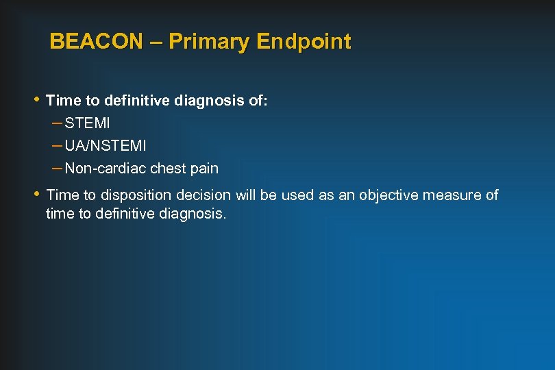 BEACON – Primary Endpoint • Time to definitive diagnosis of: – STEMI – UA/NSTEMI