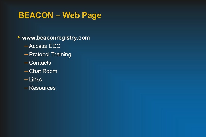 BEACON – Web Page • www. beaconregistry. com – Access EDC – Protocol Training