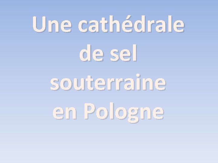 Une cathédrale de sel souterraine en Pologne 