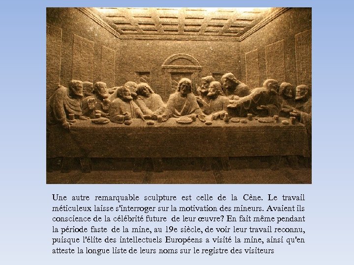 Une autre remarquable sculpture est celle de la Cène. Le travail méticuleux laisse s'interroger
