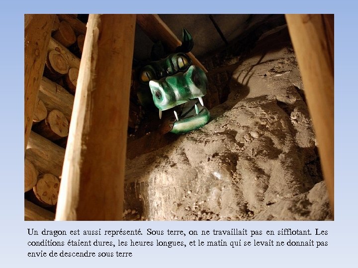 Un dragon est aussi représenté. Sous terre, on ne travaillait pas en sifflotant. Les