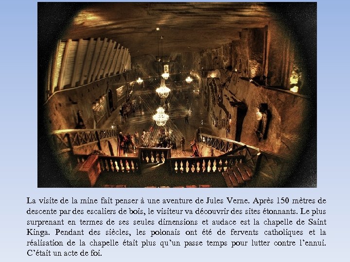 La visite de la mine fait penser à une aventure de Jules Verne. Après
