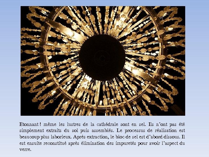 Etonnant ! même les lustres de la cathédrale sont en sel. Ils n’ont pas