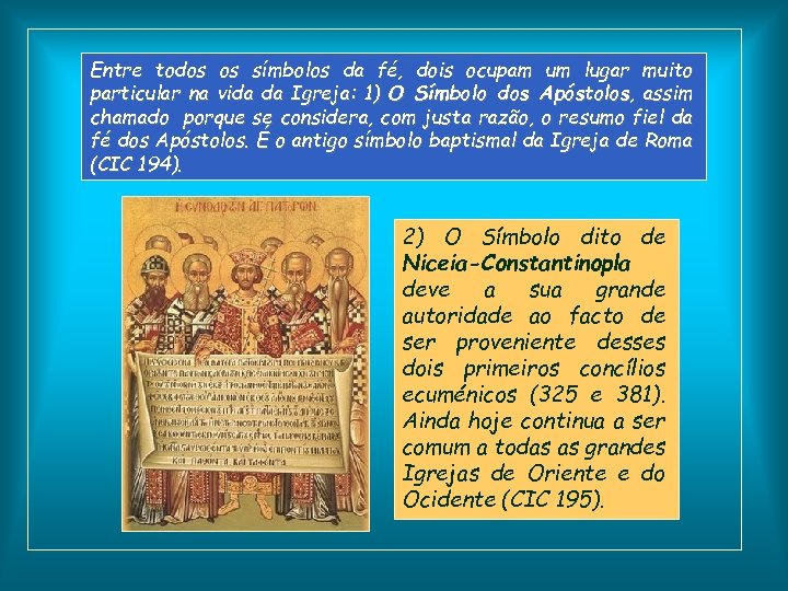 Entre todos os símbolos da fé, dois ocupam um lugar muito particular na vida