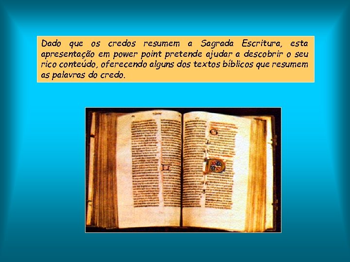 Dado que os credos resumem a Sagrada Escritura, esta apresentação em power point pretende