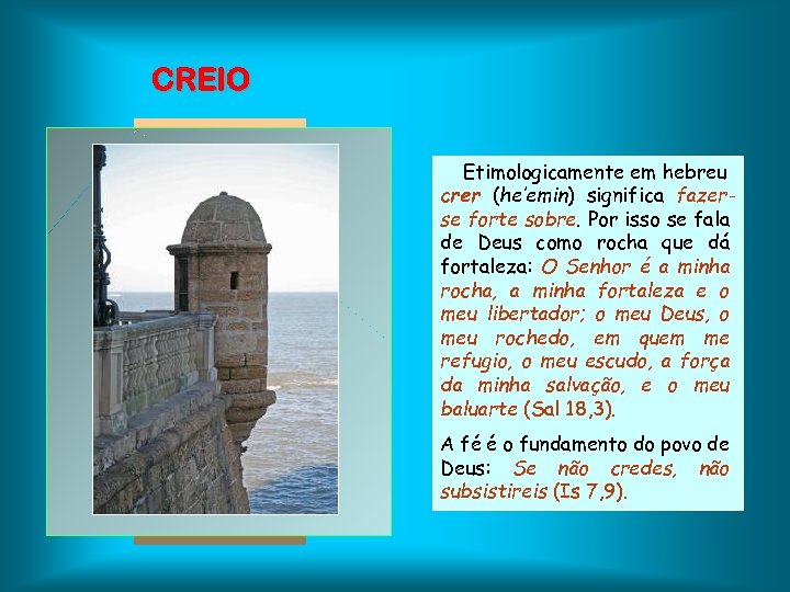 CREIO Etimologicamente em hebreu crer (he’emin) significa fazerse forte sobre. Por isso se fala