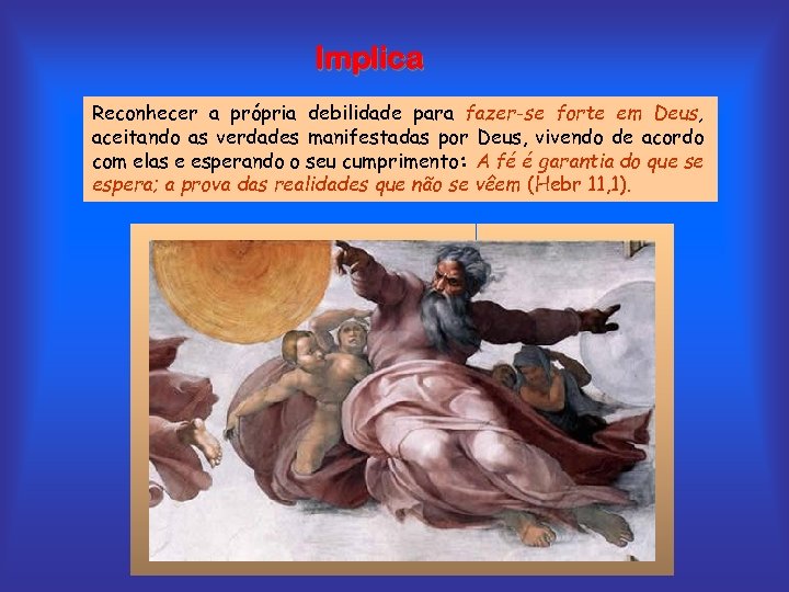 Implica Reconhecer a própria debilidade para fazer-se forte em Deus, aceitando as verdades manifestadas