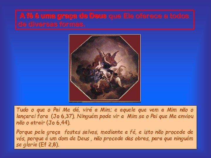 A fé é uma graça de Deus que Ele oferece a todos de diversas