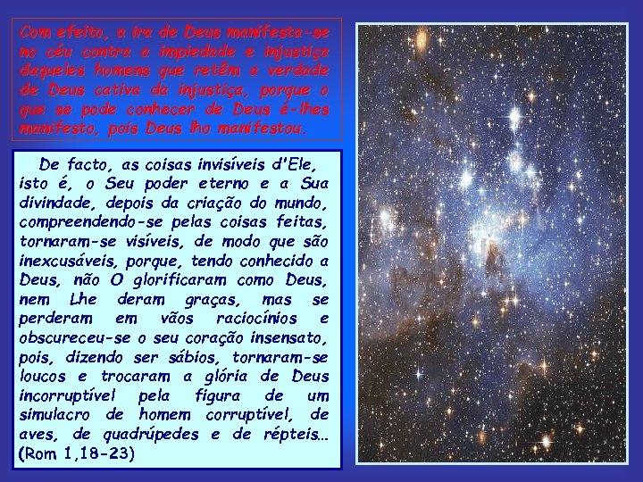 Com efeito, a ira de Deus manifesta-se no céu contra a impiedade e injustiça
