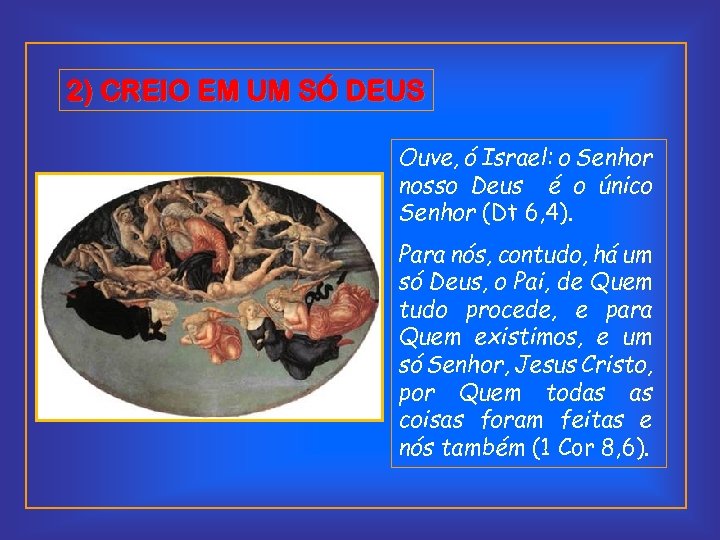 2) CREIO EM UM SÓ DEUS Ouve, ó Israel: o Senhor nosso Deus é