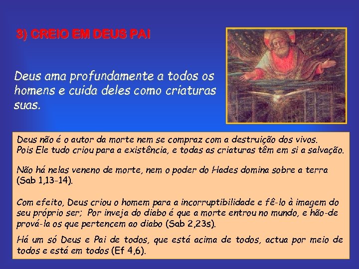 3) CREIO EM DEUS PAI Deus ama profundamente a todos os homens e cuida